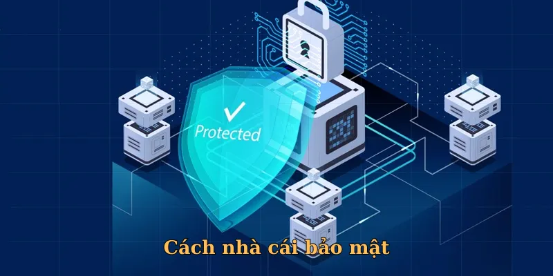 Nhà cái sử dụng nhiều hình thức bảo vệ thông tin